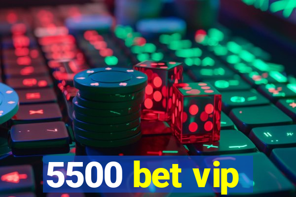 5500 bet vip